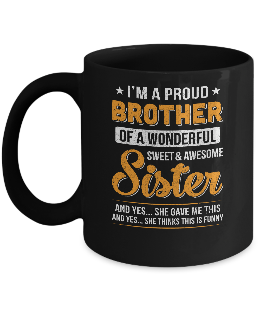 I'm A Proud Brother Of A Wonderful Sweet And Awesome Sister Mug-Coffee Mug-11oz Mug-Black