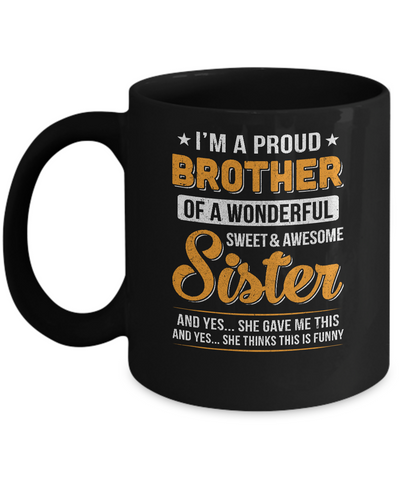 I'm A Proud Brother Of A Wonderful Sweet And Awesome Sister Mug-Coffee Mug-11oz Mug-Black