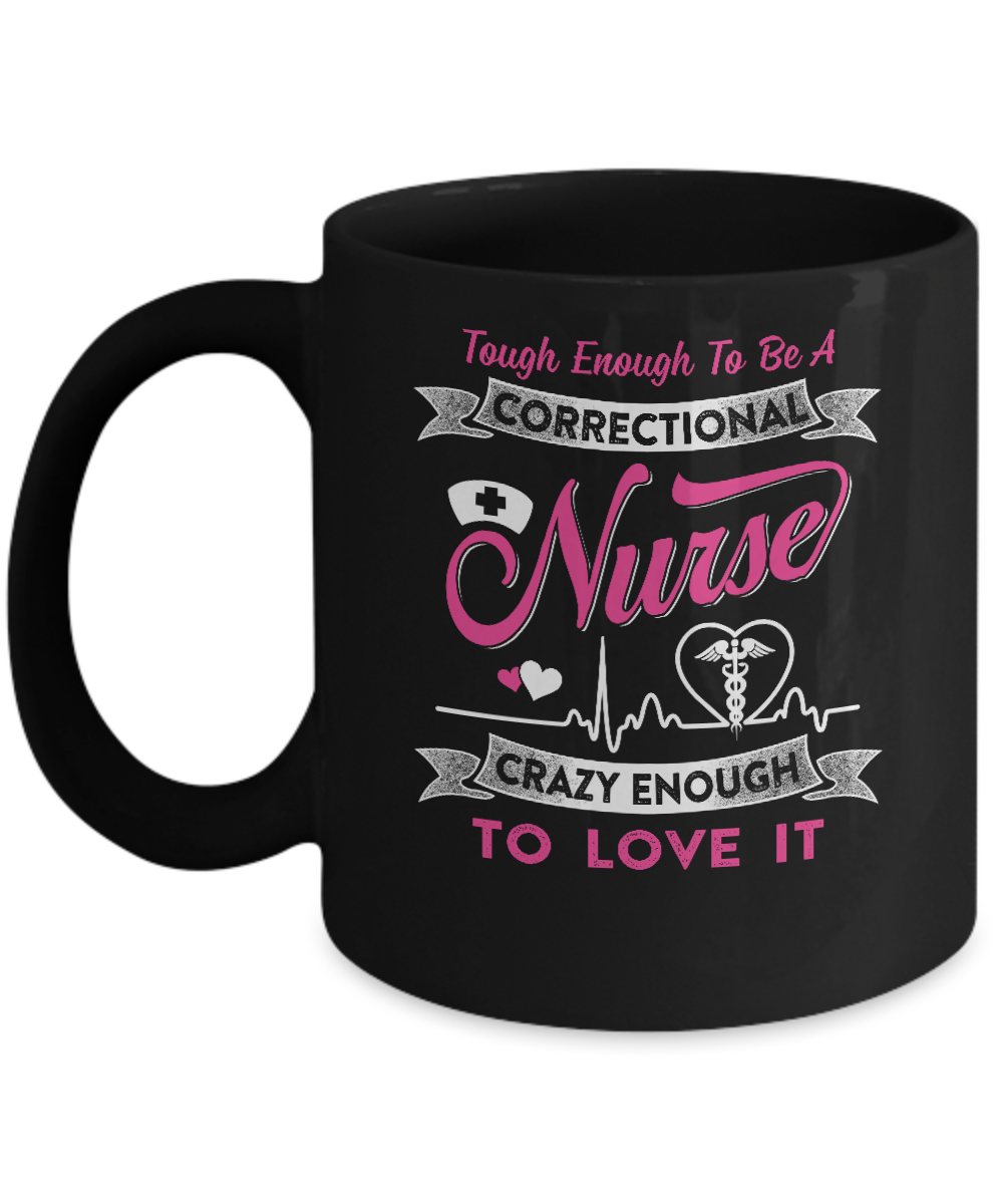 Correctional Nurse Crazy Enough To Love It Mug