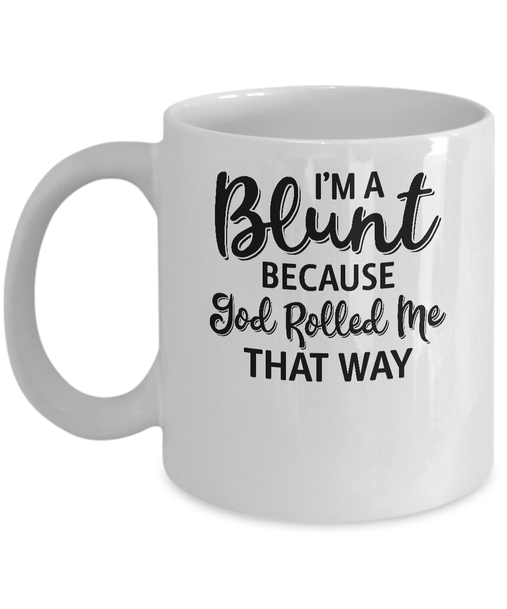 Funny I'm Blunt Because God Rolled Me That Way Mug