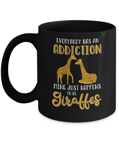 Everybody Has An Addiction Mine Just Happens To Be Giraffes Mug-Coffee Mug-11oz Mug-Black