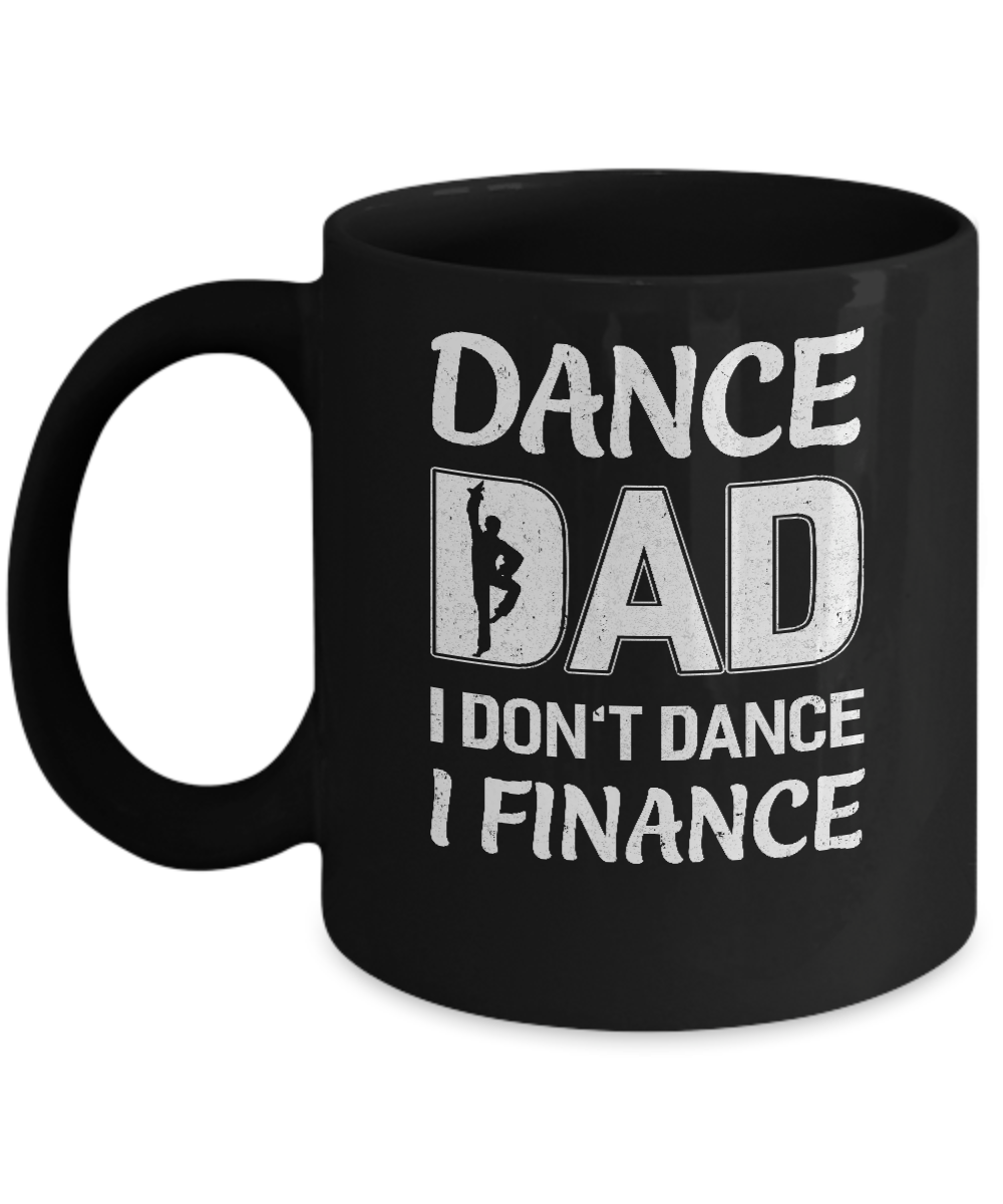 Dance Dad I Don't Dance I Finance Father's Day Mug-Coffee Mug-11oz Mug-Black