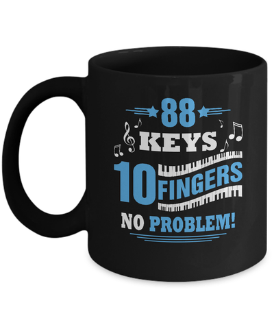 88 Keys 10 Fingers No Problem Piano Mug-Coffee Mug-11oz Mug-Black