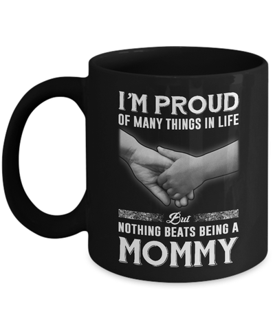 Proud Of Many Things In Life Nothing Beats Being A Mommy Mug-Coffee Mug-11oz Mug-Black