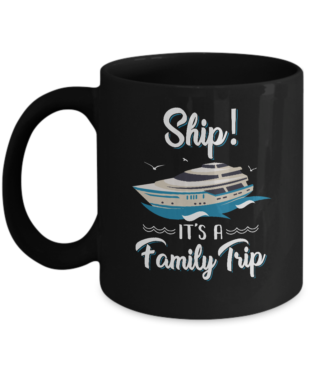 Funny Vacation Ship It's A Family Trip Cruise Mug-Coffee Mug-11oz Mug-Black