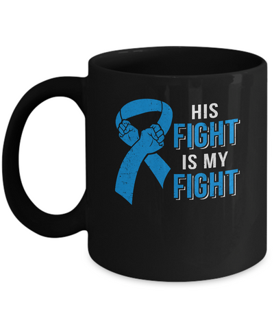 His Fight Is My Fight Colon Cancer Blue Ribbon Awareness Mug-Coffee Mug-11oz Mug-Black