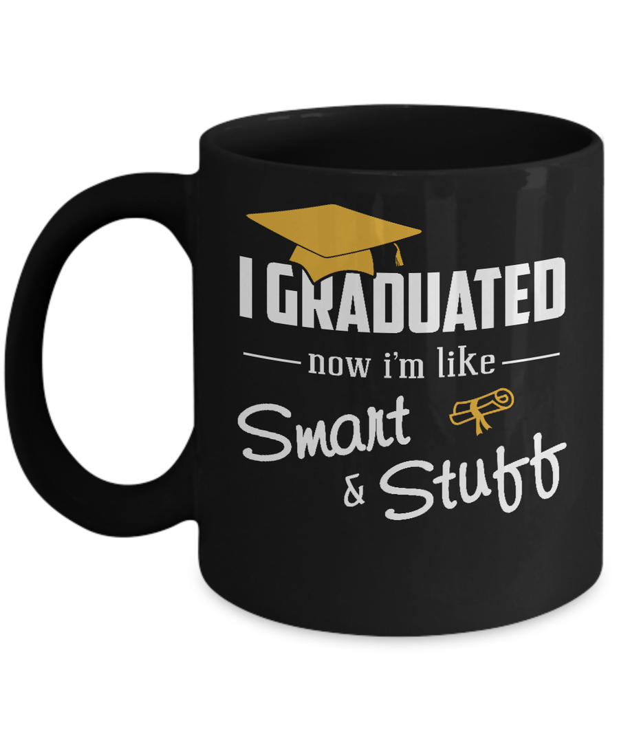 I Graduated Now I'm Like Smart And Stuff Mug-Coffee Mug-11oz Mug-Black