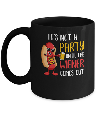It's Not A Party Until The Weiner Comes Out Mug-Coffee Mug-11oz Mug-Black