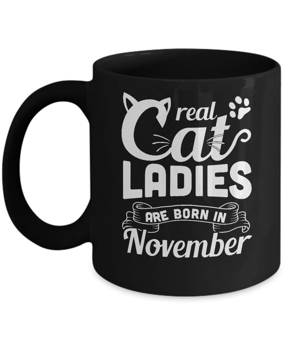 Real Cat Ladies Are Born In November Cat Day Mug-Coffee Mug-11oz Mug-Black