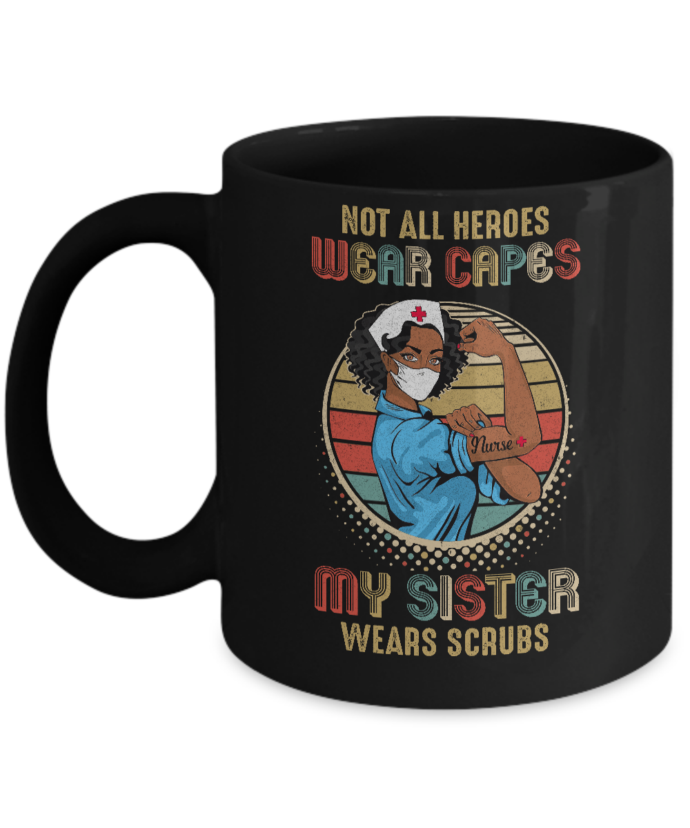 Nurse Gift Not All Heroes Wear Capes My Sister Wears Scrubs Mug-Coffee Mug-11oz Mug-Black