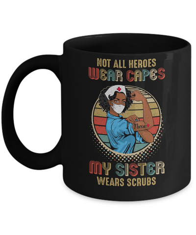 Nurse Gift Not All Heroes Wear Capes My Sister Wears Scrubs Mug-Coffee Mug-11oz Mug-Black