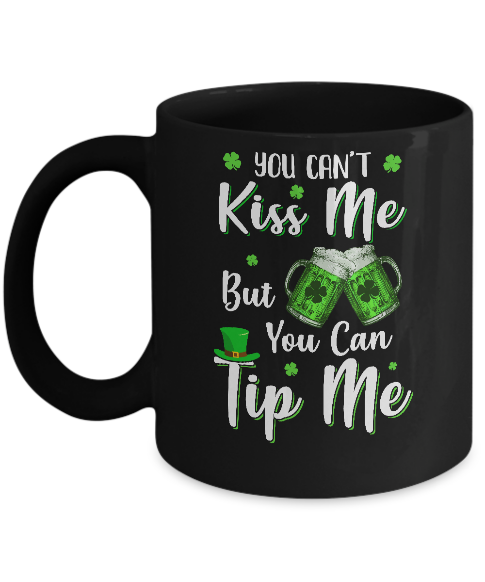 You Can't Kiss Me But You Can Tip Me Patrick Day Gift Mug-Coffee Mug-11oz Mug-Black