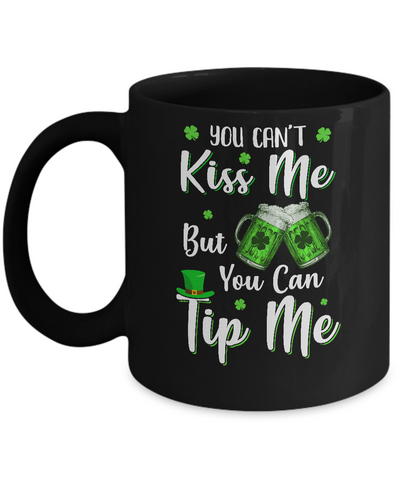 You Can't Kiss Me But You Can Tip Me Patrick Day Gift Mug-Coffee Mug-11oz Mug-Black