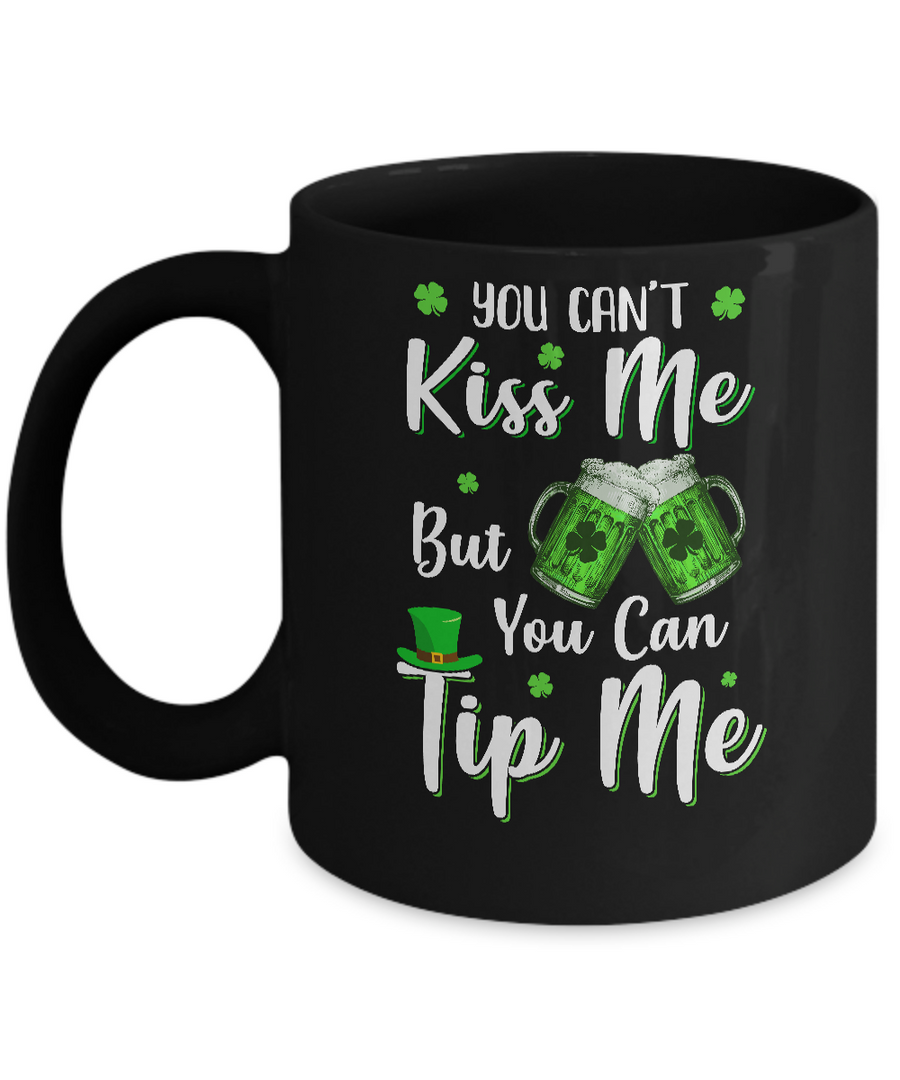 You Can't Kiss Me But You Can Tip Me Patrick Day Gift Mug-Coffee Mug-11oz Mug-Black