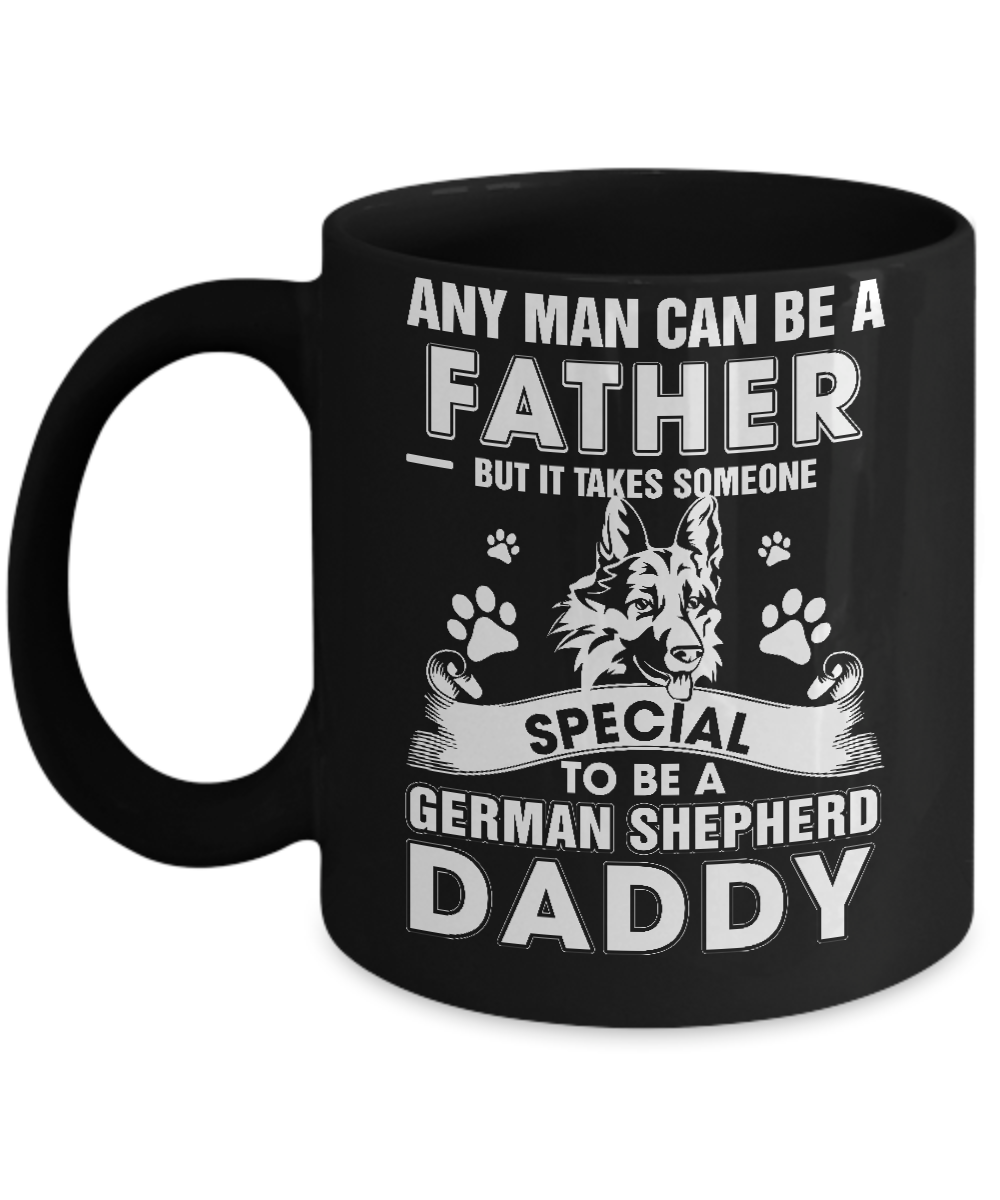 Any Man Can Be A Father Someone Special To Be A German Shepherd Daddy Mug