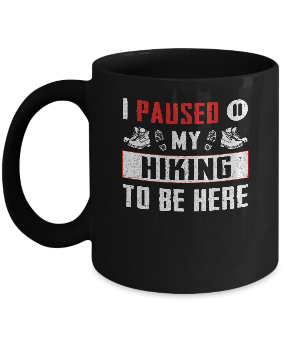 I Paused My Hiking To Be Here Mug