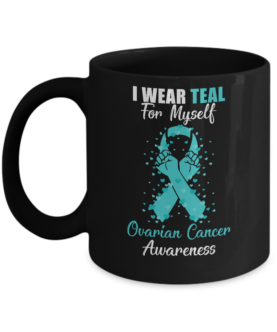 I Wear Teal For Myself Support Ovarian Cancer Awareness Mug-Coffee Mug-11oz Mug-Black