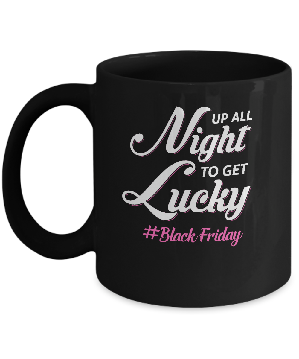 Up All Night To Get Lucky Fun Black Friday 2021 Mug-Coffee Mug-11oz Mug-Black