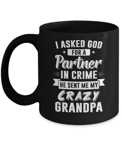 I Asked God For A Partner In Crime He Sent Me Crazy Grandpa Mug-Coffee Mug-11oz Mug-Black
