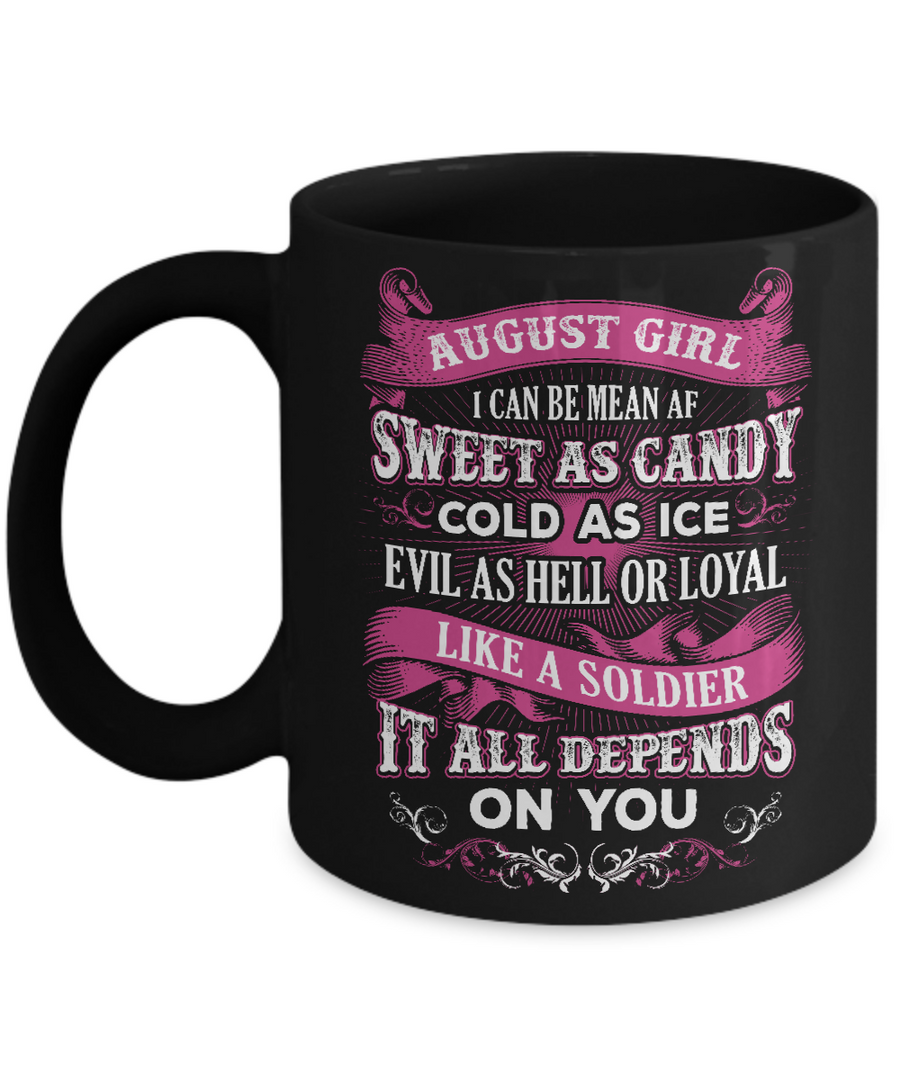 August Girl I Can Be Mean Af Sweet Candy Ice Hell Soldier Depends On You Mug-Coffee Mug-11oz Mug-Black