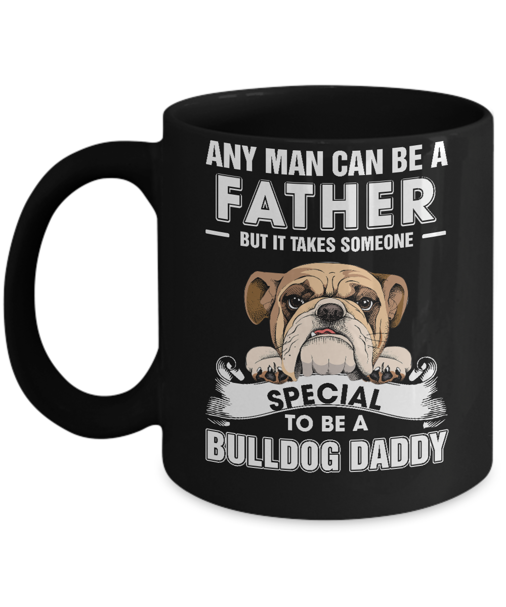 Any Man Can Be A Father Someone Special To Be A Bulldog Daddy Mug-Coffee Mug-11oz Mug-Black