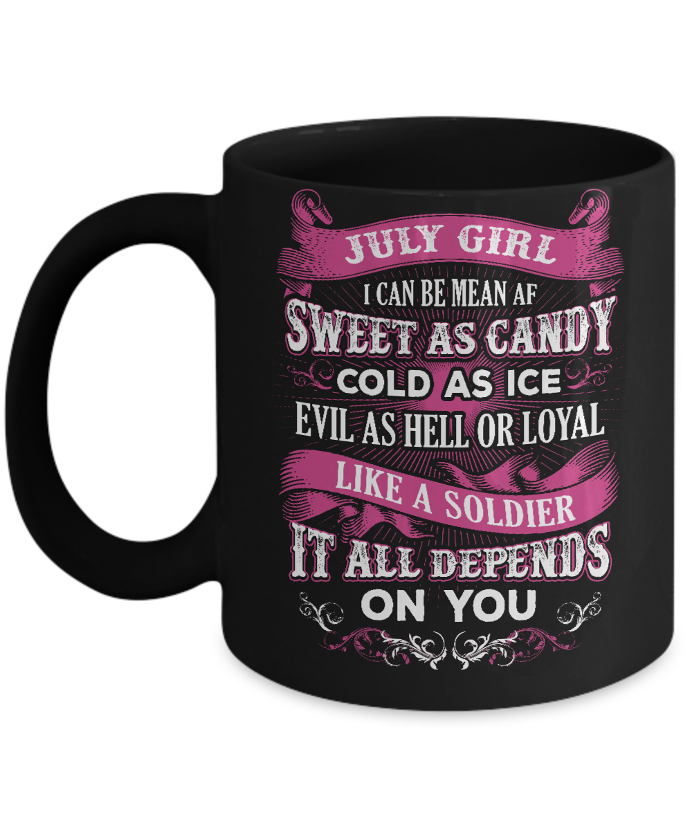 July Girl I Can Be Mean Af Sweet Candy Ice Hell Soldier Depends On You Mug-Coffee Mug-11oz Mug-Black