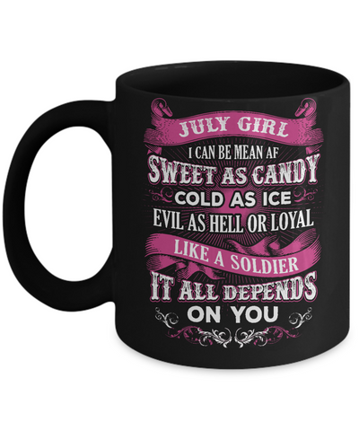 July Girl I Can Be Mean Af Sweet Candy Ice Hell Soldier Depends On You Mug-Coffee Mug-11oz Mug-Black