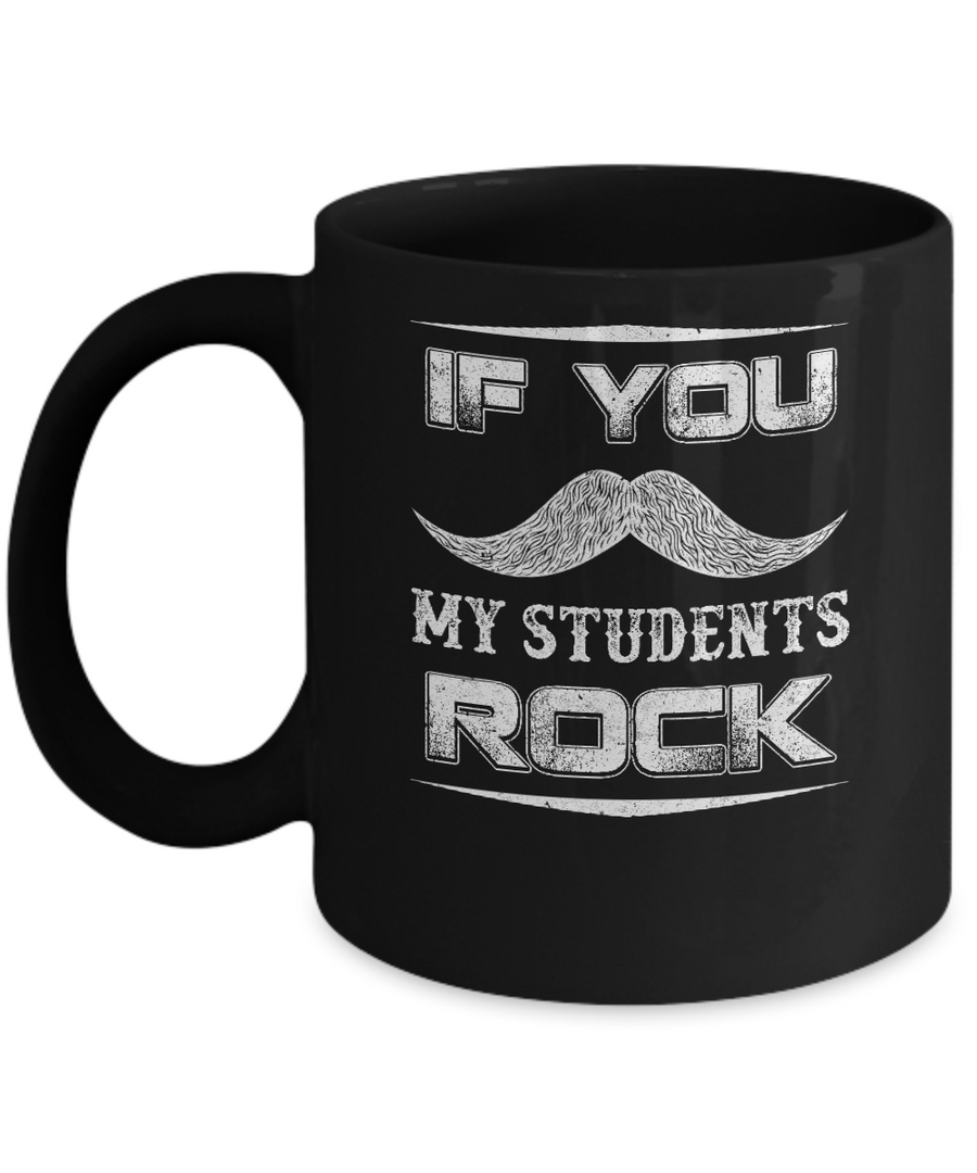 If You Mustache My Students Rock Funny Teacher Mug-Coffee Mug-11oz Mug-Black