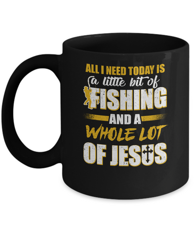 All I Need Today Is A Little Bit Of Fishing And A Whole Lot Of Jesus Mug-Coffee Mug-11oz Mug-Black