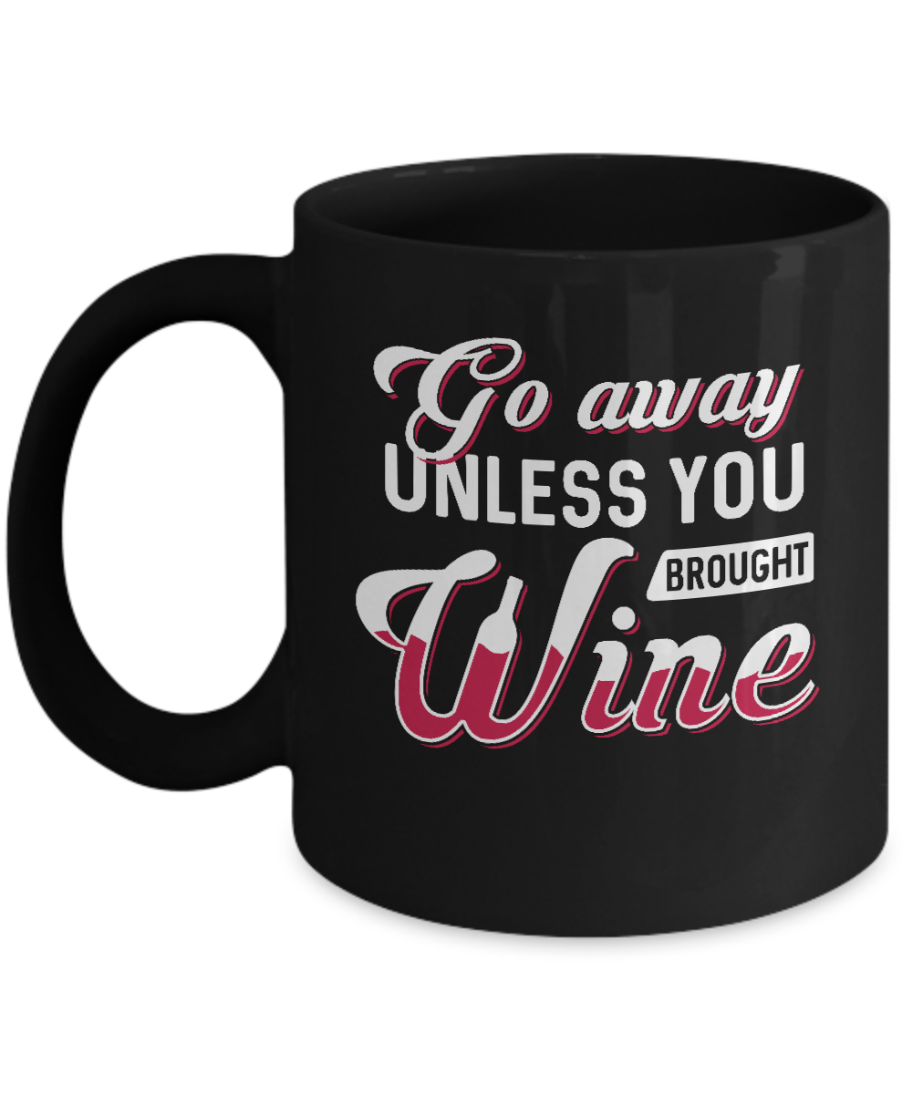 Go Away Unless You Brought Wine Lover Mug