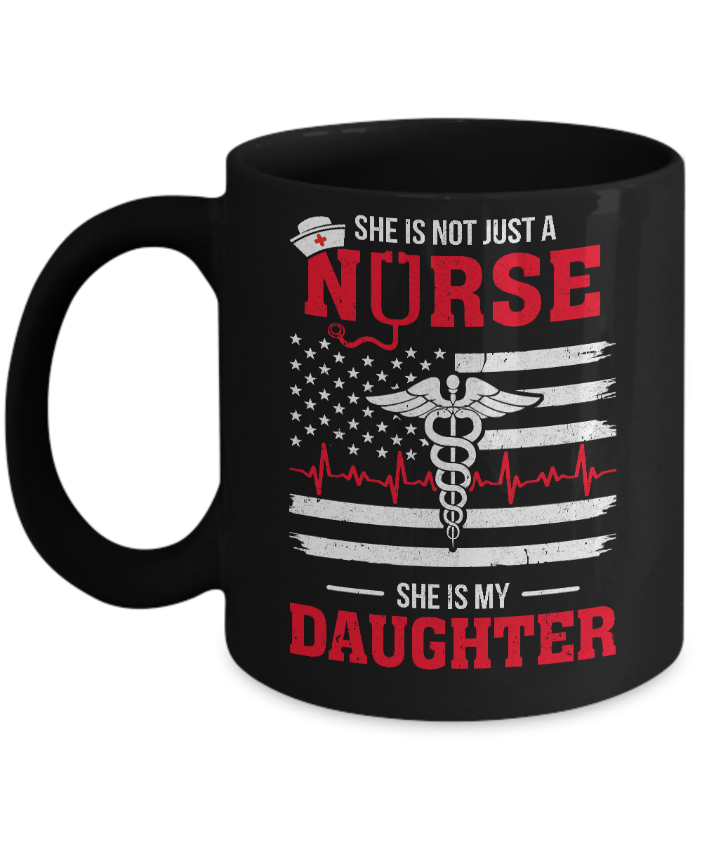 She Is Not Just A Nurse She Is My Daughter American Flag Mug
