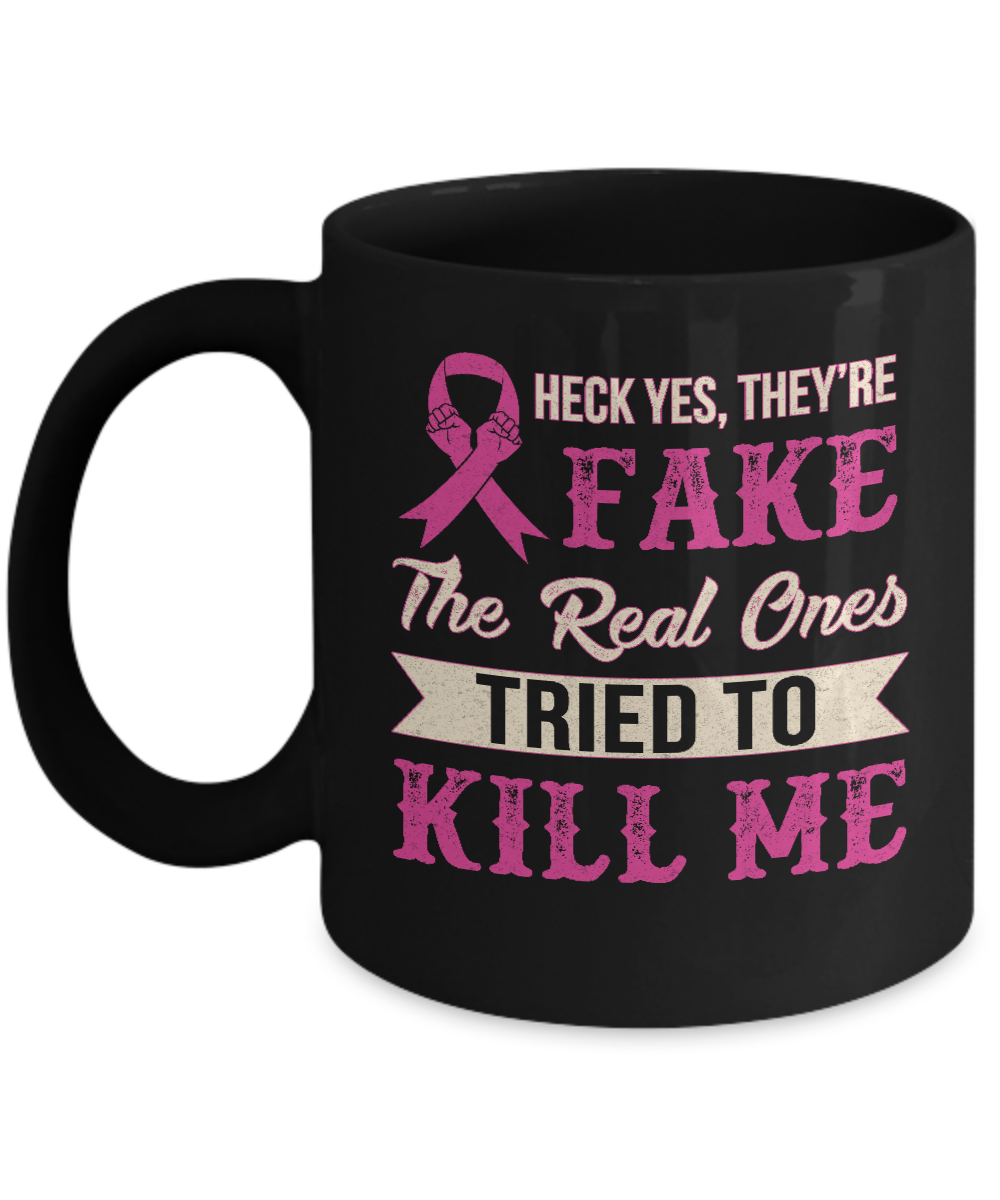 Breast Cancer They're Fake The Real Ones Tried To Kill Me Mug-Coffee Mug-11oz Mug-Black