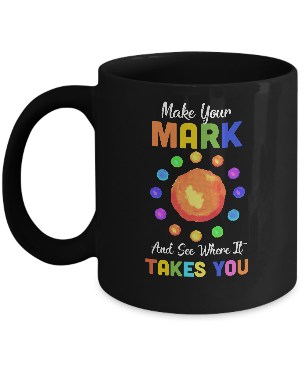 Make Your Mark And See Where It Takes You The Dot 2021 Mug-Coffee Mug-11oz Mug-Black