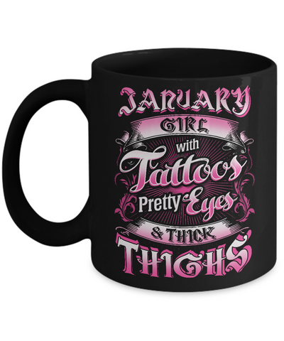 January Girl With Tattoos Pretty Eyes Thick Thighs Mug-Coffee Mug-11oz Mug-Black