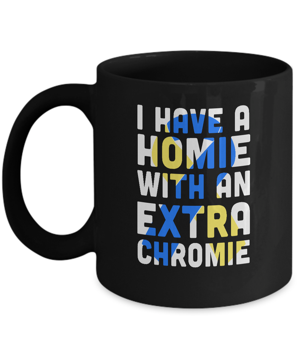 I Have a Homie with an Extra Chromie Down Syndrome Month Mug-Coffee Mug-11oz Mug-Black