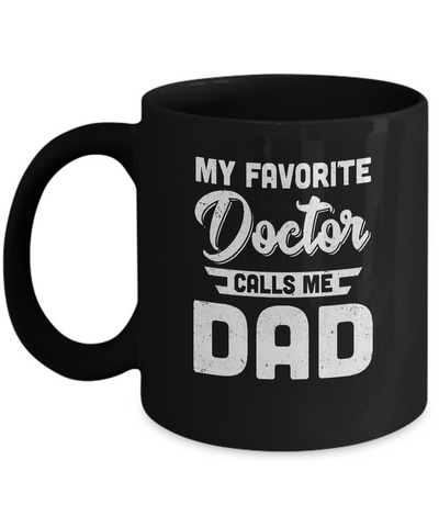 My Favorite Doctor Calls Me Dad Gifts Mug-Coffee Mug-11oz Mug-Black