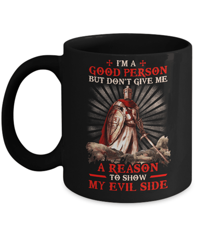Knight Templar I'm A Good Person But Don't Give Me A Reason My Evil Side Mug-Coffee Mug-11oz Mug-Black