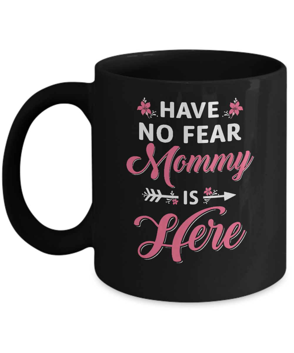 Have No Fear Mommy Is Here Mother's Day Gift Mug-Coffee Mug-11oz Mug-Black