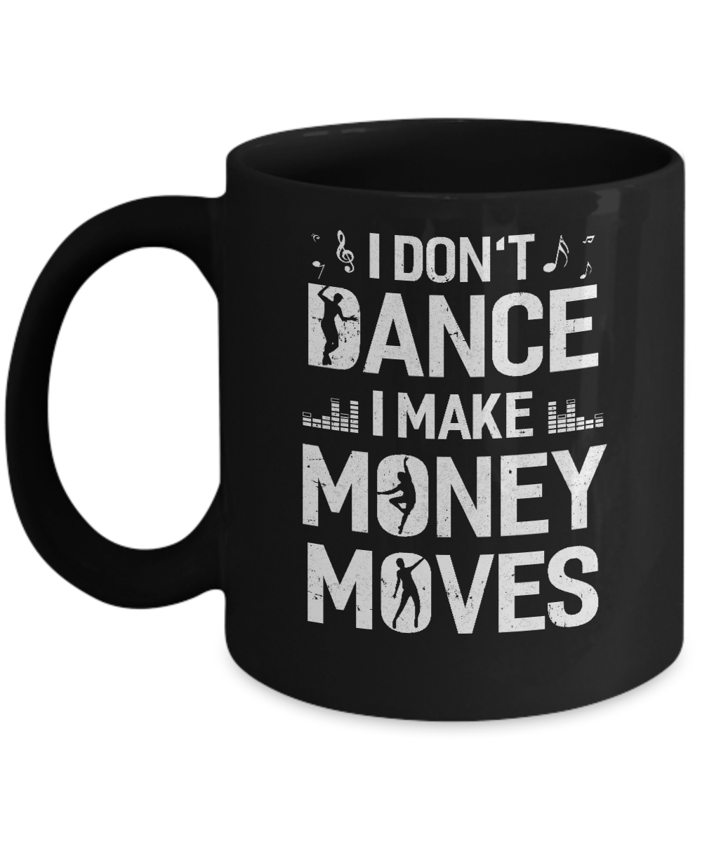 I Don't Dance I Make Money Moves Mug
