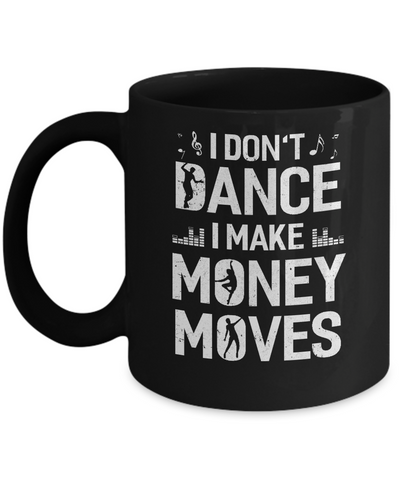 I Don't Dance I Make Money Moves Mug-Coffee Mug-11oz Mug-Black