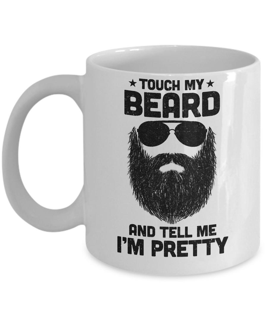 Touch My Beard And Tell Me I'm Pretty Bearded Man Mug-Coffee Mug-11oz Mug-White