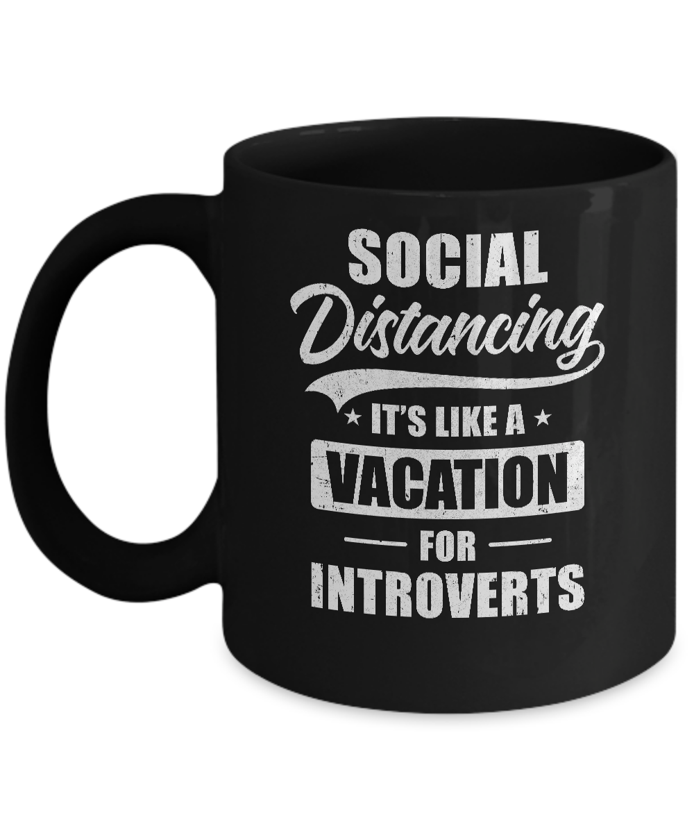 Social Distancing It's Like A Vacation For Introverts Mug-Coffee Mug-11oz Mug-Black