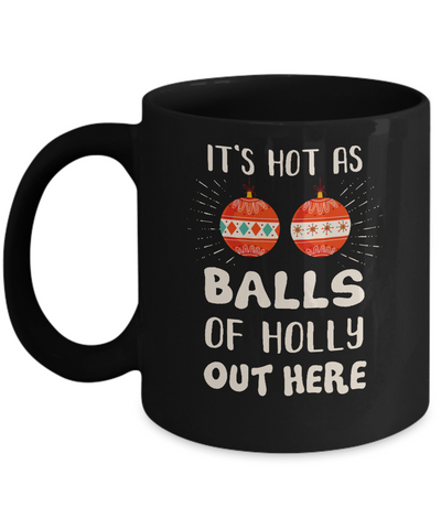 It's Hot As Balls Of Holly Cut Here Merry Christmas In July Mug-Coffee Mug-11oz Mug-Black
