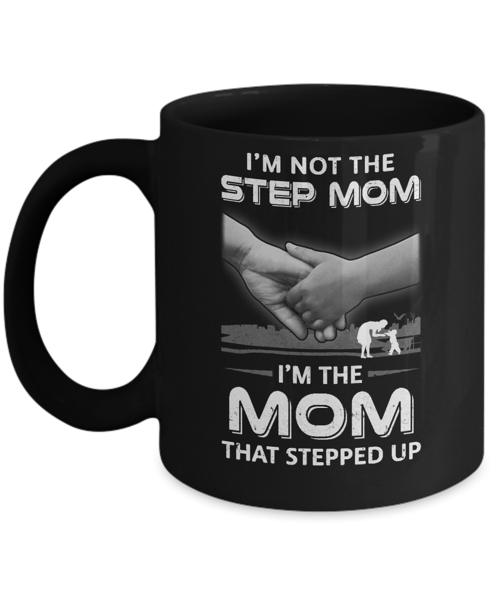I'm Not The Step Mom I'm The Mom That Stepped Up Mothers Day Mug-Coffee Mug-11oz Mug-Black
