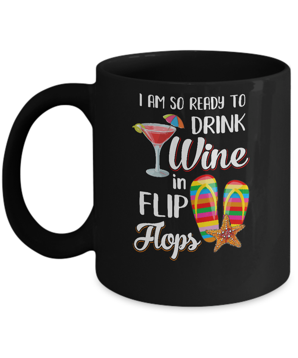 I Am So Ready To Drink Wine In Flip Flops Funny Beach Mug