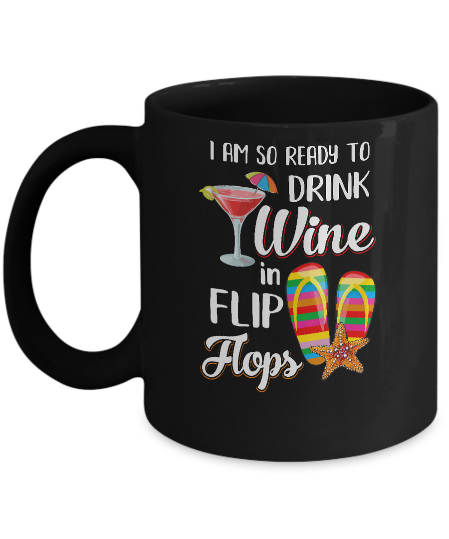 I Am So Ready To Drink Wine In Flip Flops Funny Beach Mug-Coffee Mug-11oz Mug-Black