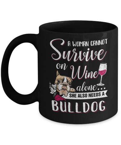 A Woman Can't Survive On Wine Alone Bulldog Dog Mug-Coffee Mug-11oz Mug-Black