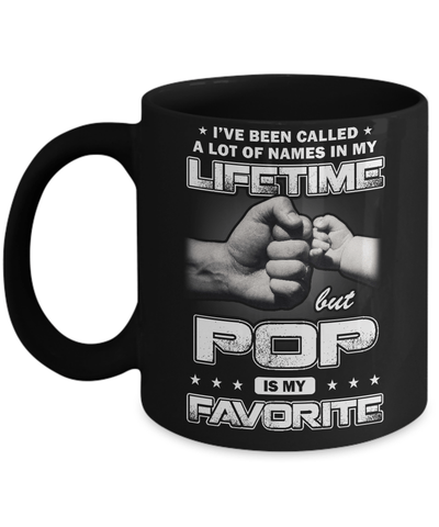 I've Been Called A Lot Of Names But Pop Is My Favorite Mug-Coffee Mug-11oz Mug-Black