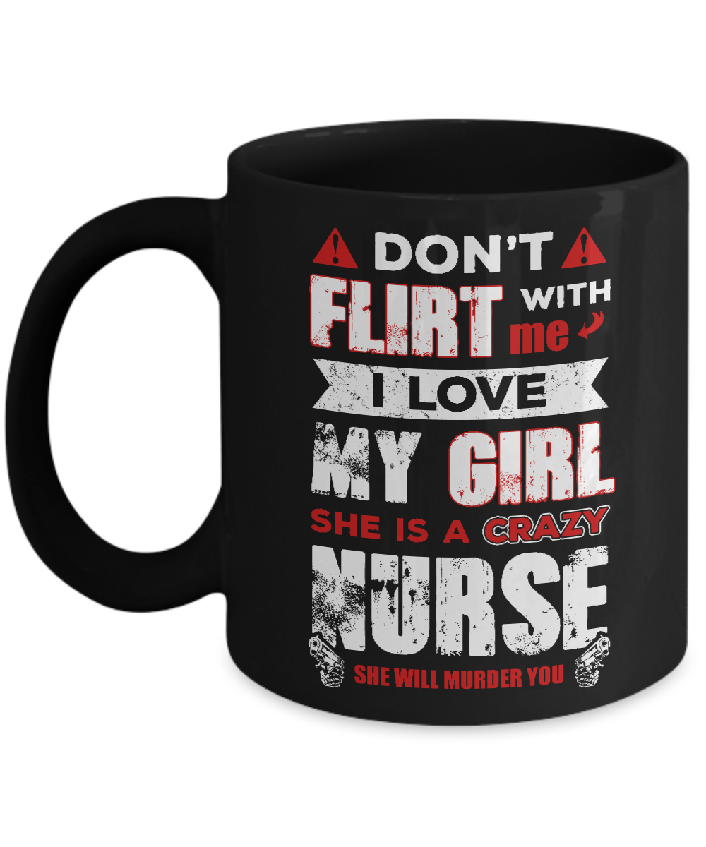 Don't Flirt With Me I Love My Girl She Is A Crazy Nurse Mug-Coffee Mug-11oz Mug-Black