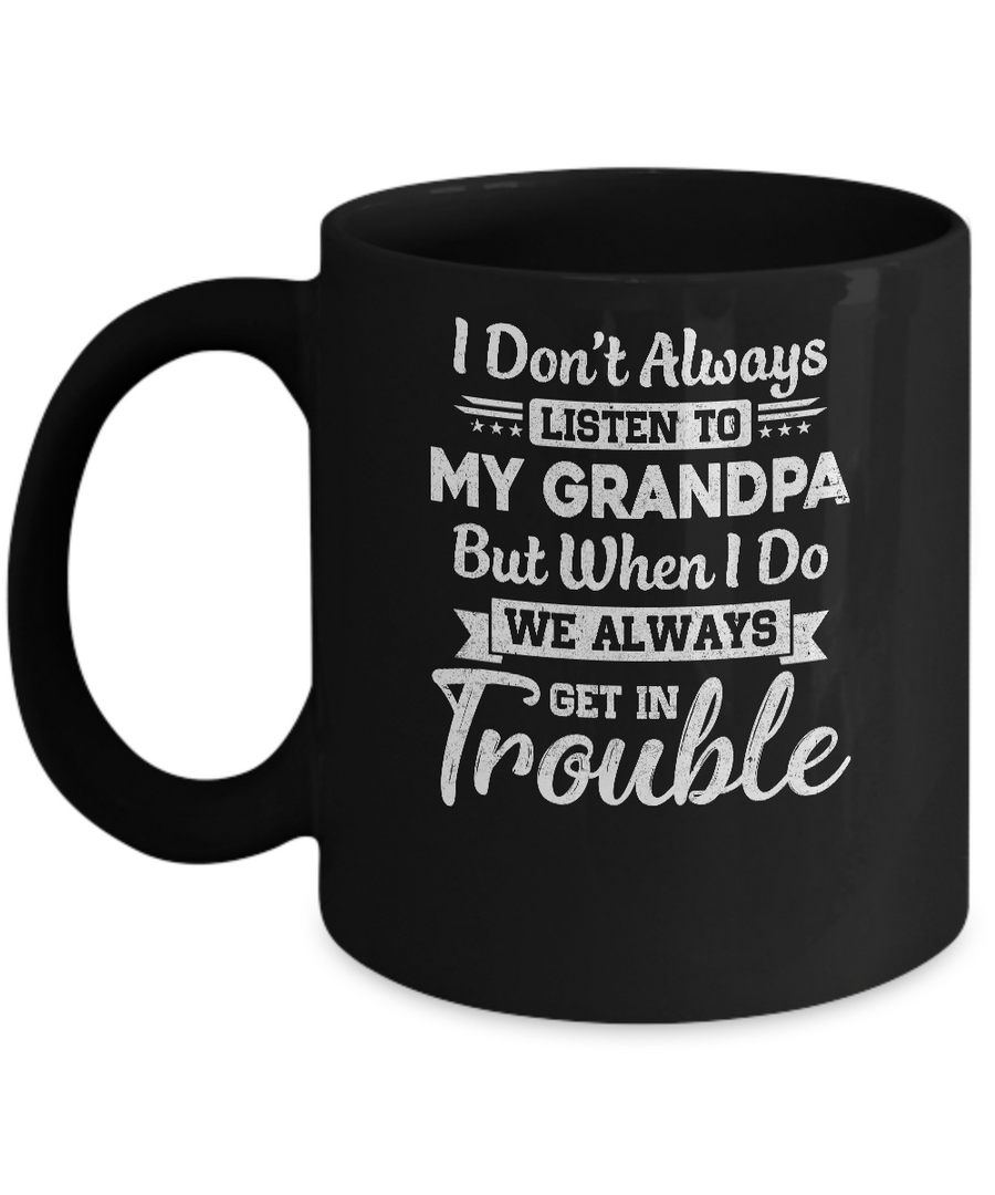 I Don't Always Listen To My Grandpa Funny Grandkids Gifts Mug-Coffee Mug-11oz Mug-Black